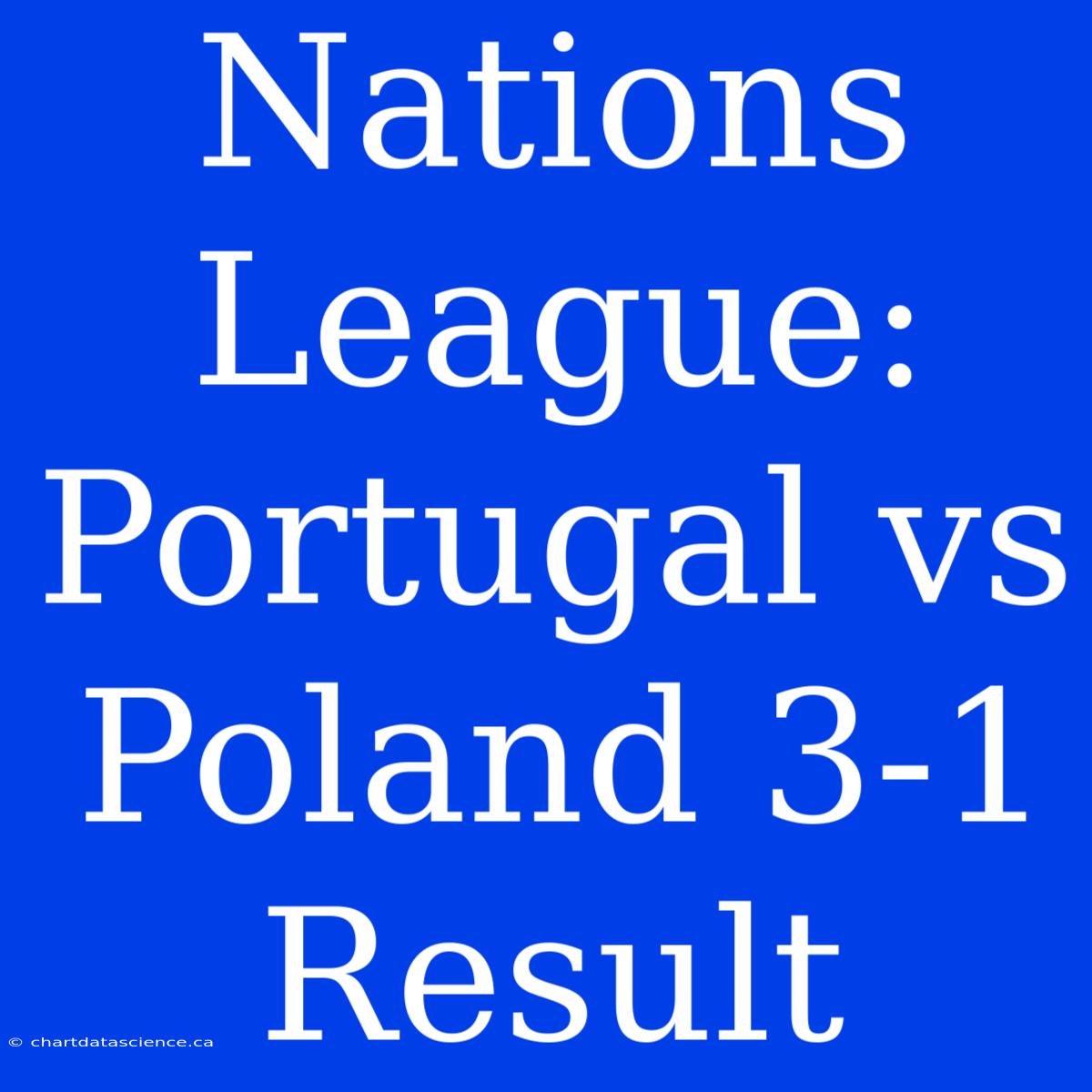 Nations League: Portugal Vs Poland 3-1 Result