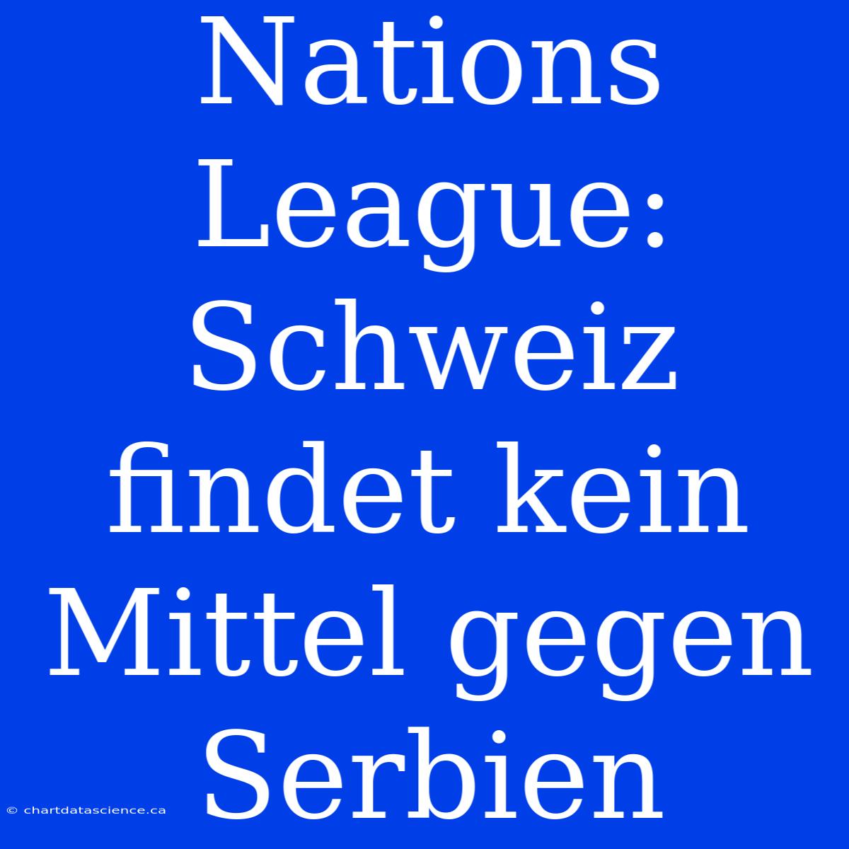 Nations League: Schweiz Findet Kein Mittel Gegen Serbien