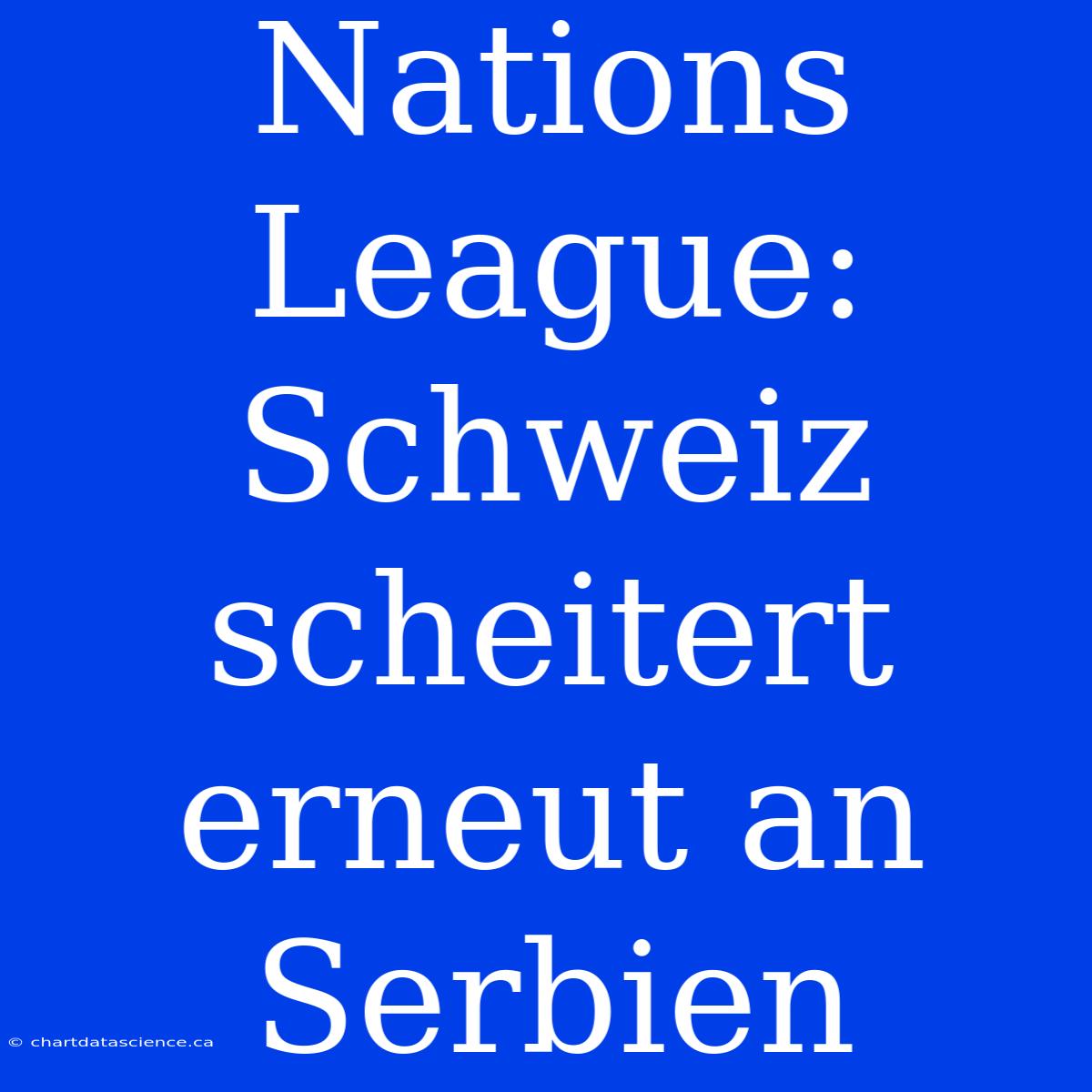 Nations League: Schweiz Scheitert Erneut An Serbien