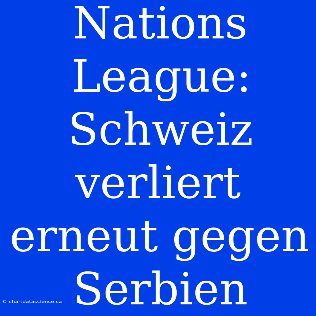 Nations League: Schweiz Verliert Erneut Gegen Serbien