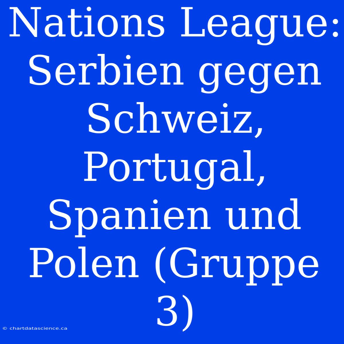 Nations League: Serbien Gegen Schweiz, Portugal, Spanien Und Polen (Gruppe 3)