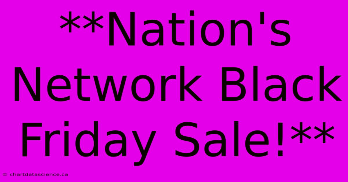 **Nation's Network Black Friday Sale!**