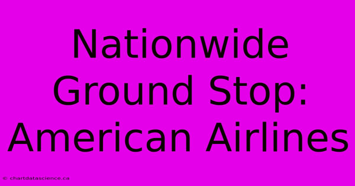 Nationwide Ground Stop: American Airlines