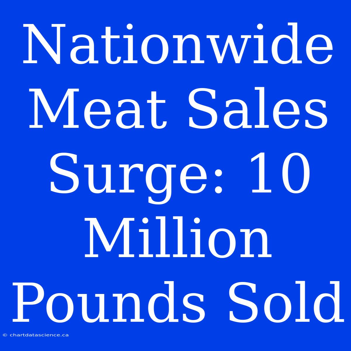 Nationwide Meat Sales Surge: 10 Million Pounds Sold