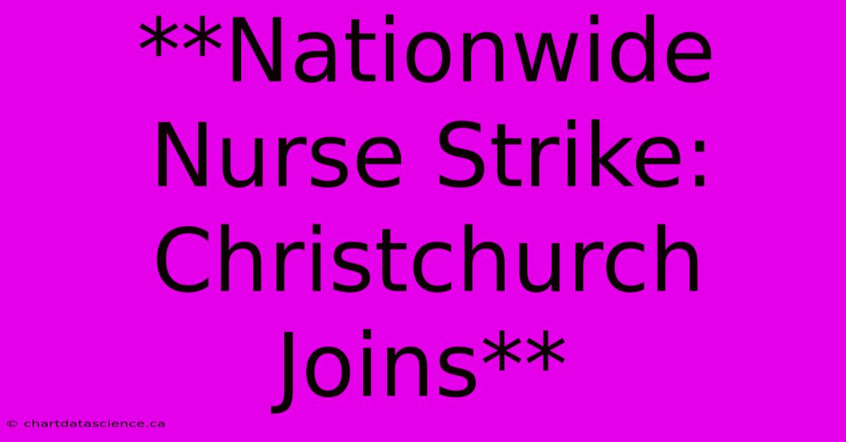 **Nationwide Nurse Strike: Christchurch Joins**