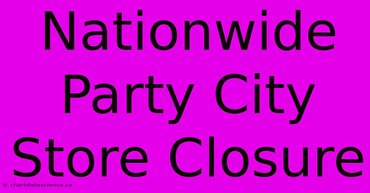 Nationwide Party City Store Closure