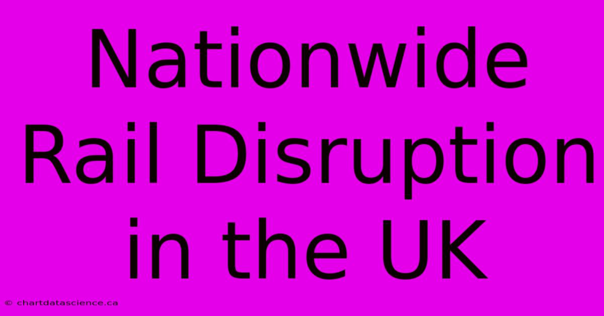 Nationwide Rail Disruption In The UK