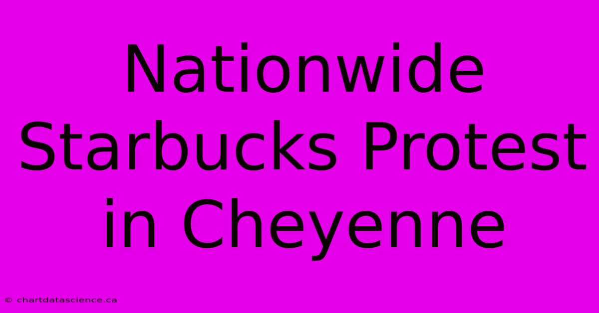 Nationwide Starbucks Protest In Cheyenne