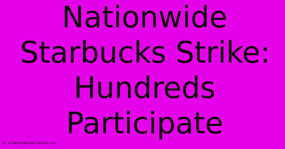 Nationwide Starbucks Strike: Hundreds Participate