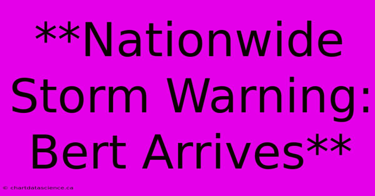 **Nationwide Storm Warning: Bert Arrives**