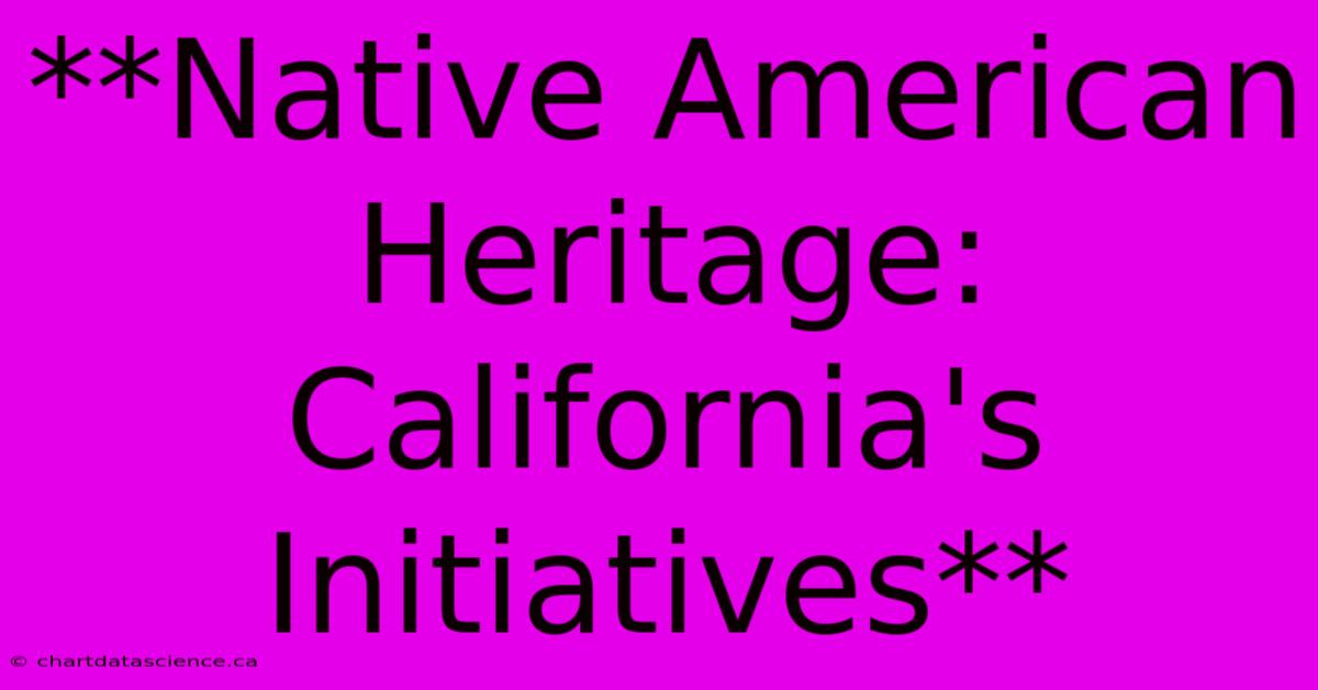 **Native American Heritage: California's Initiatives**