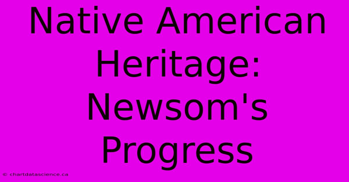 Native American Heritage: Newsom's Progress