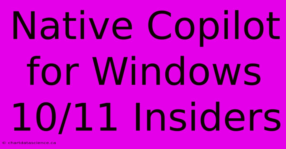Native Copilot For Windows 10/11 Insiders