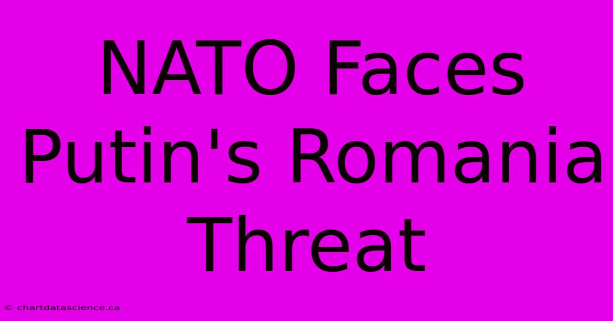 NATO Faces Putin's Romania Threat