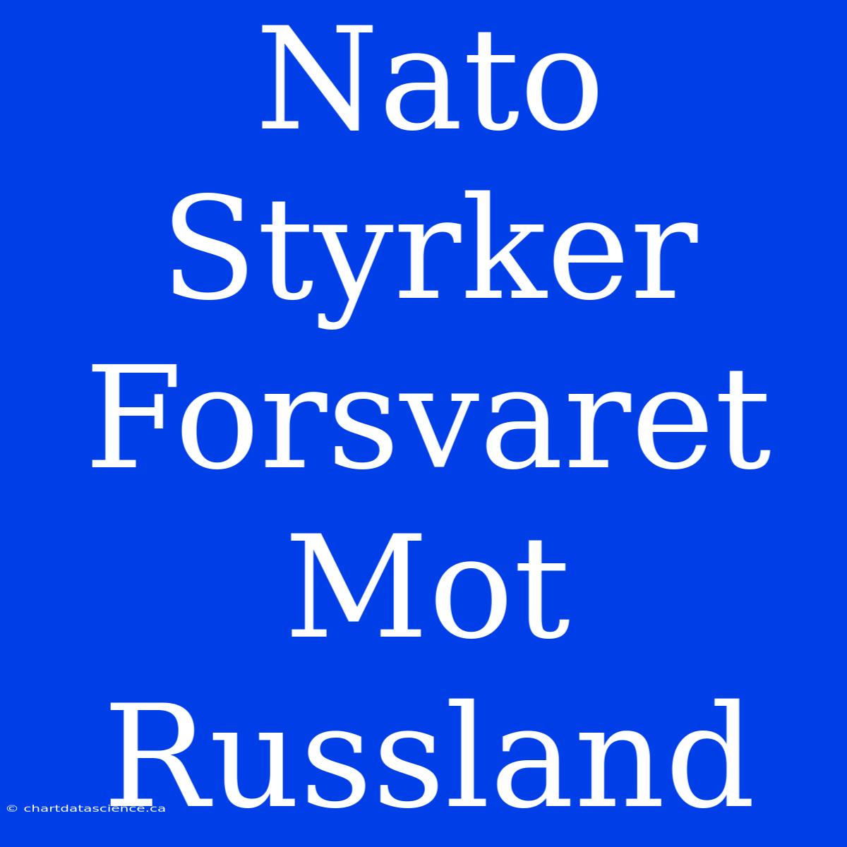 Nato Styrker Forsvaret Mot Russland