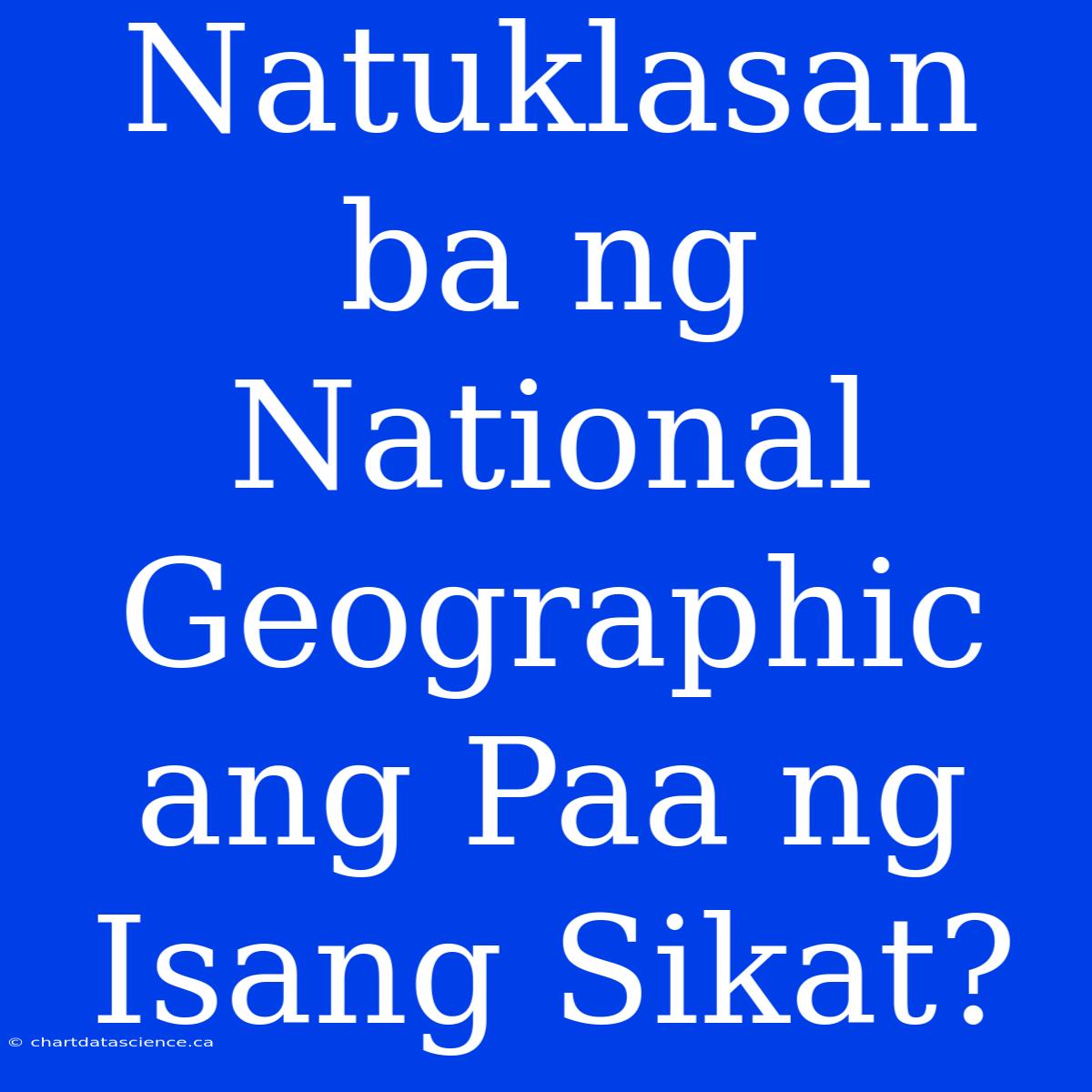 Natuklasan Ba Ng National Geographic Ang Paa Ng Isang Sikat?