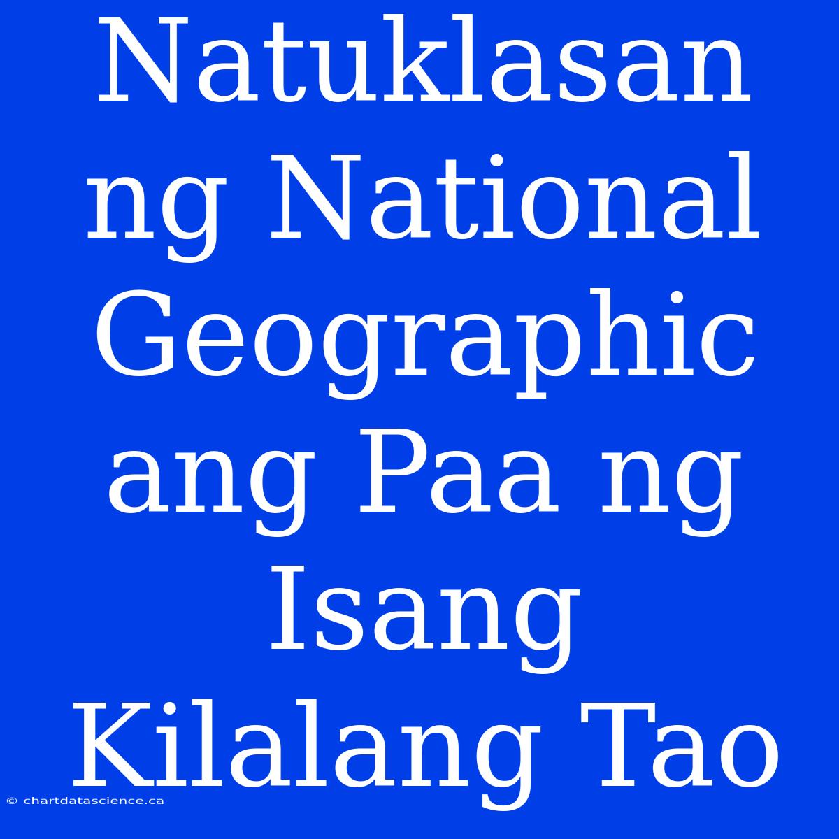 Natuklasan Ng National Geographic Ang Paa Ng Isang Kilalang Tao