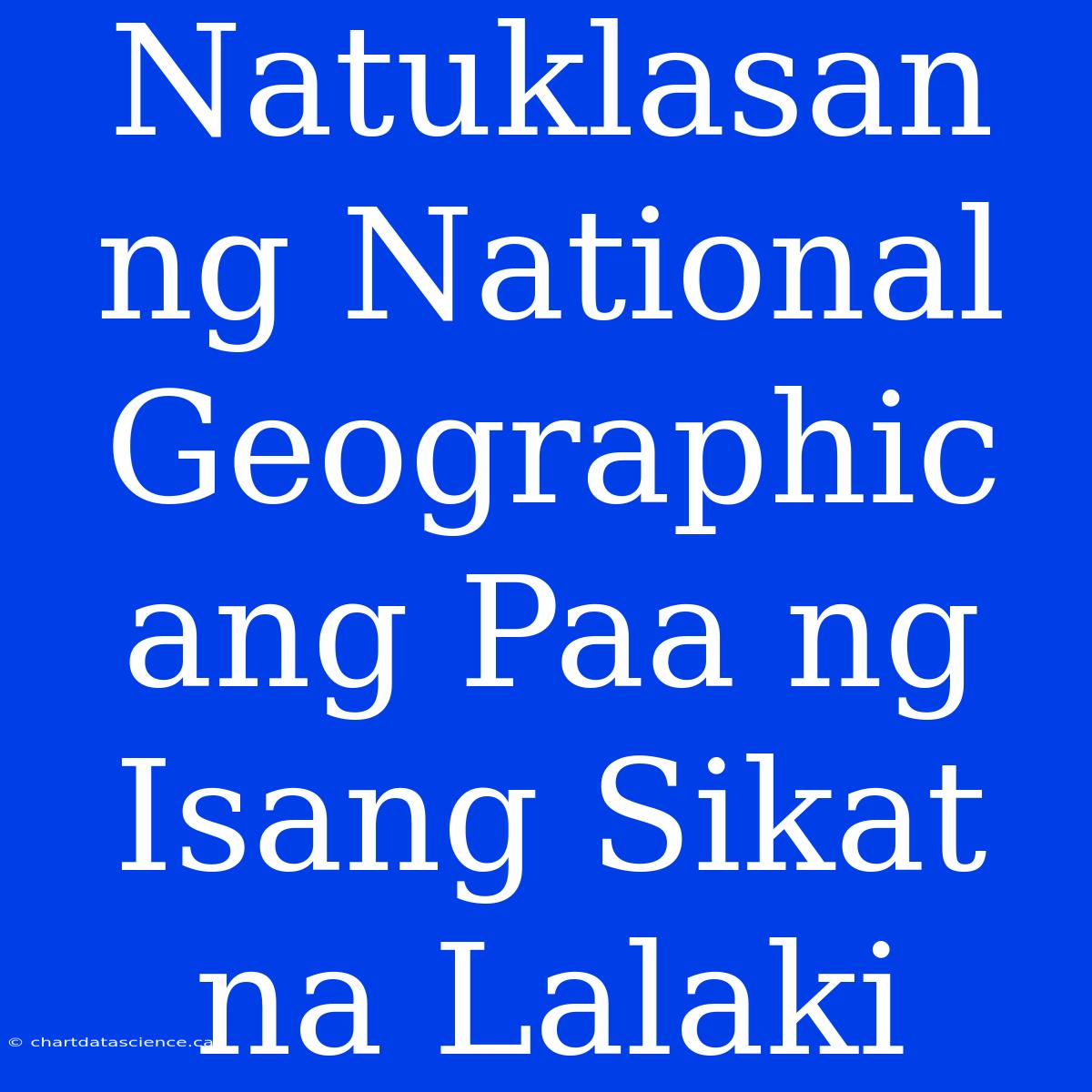 Natuklasan Ng National Geographic Ang Paa Ng Isang Sikat Na Lalaki