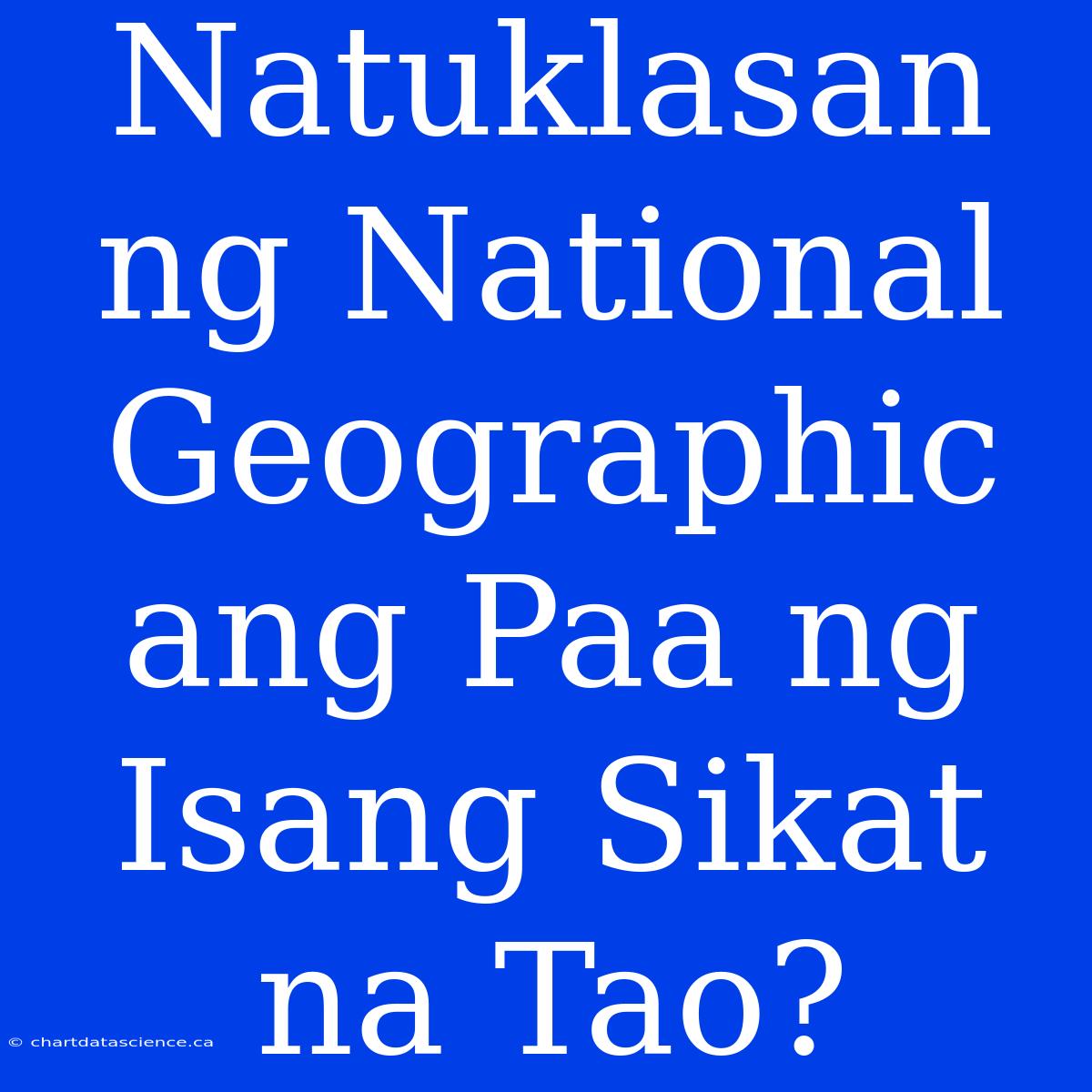 Natuklasan Ng National Geographic Ang Paa Ng Isang Sikat Na Tao?