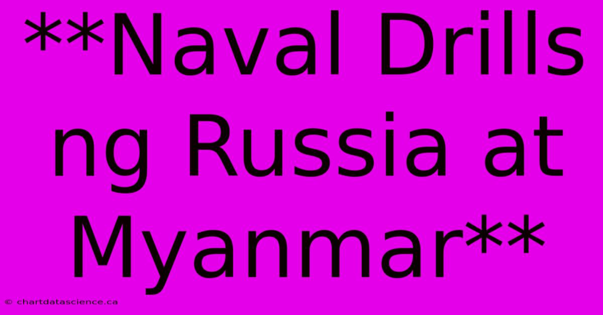 **Naval Drills Ng Russia At Myanmar**