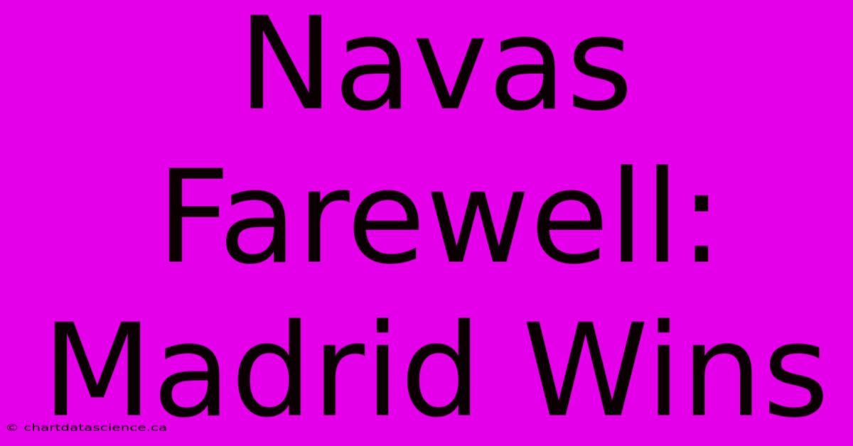 Navas Farewell: Madrid Wins