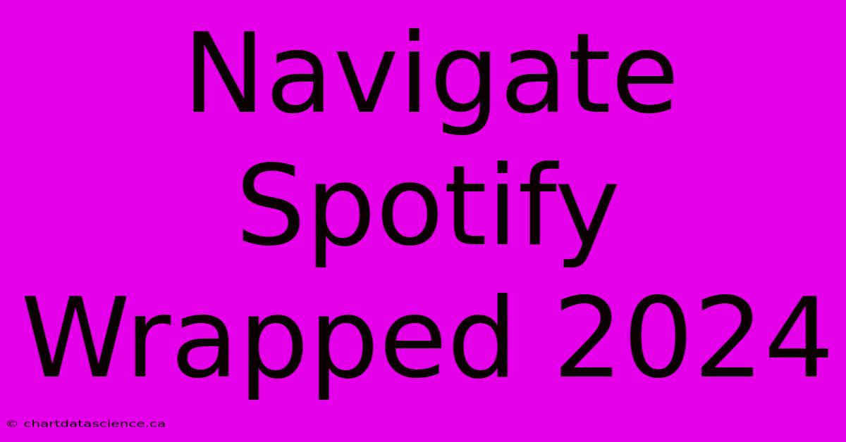 Navigate Spotify Wrapped 2024