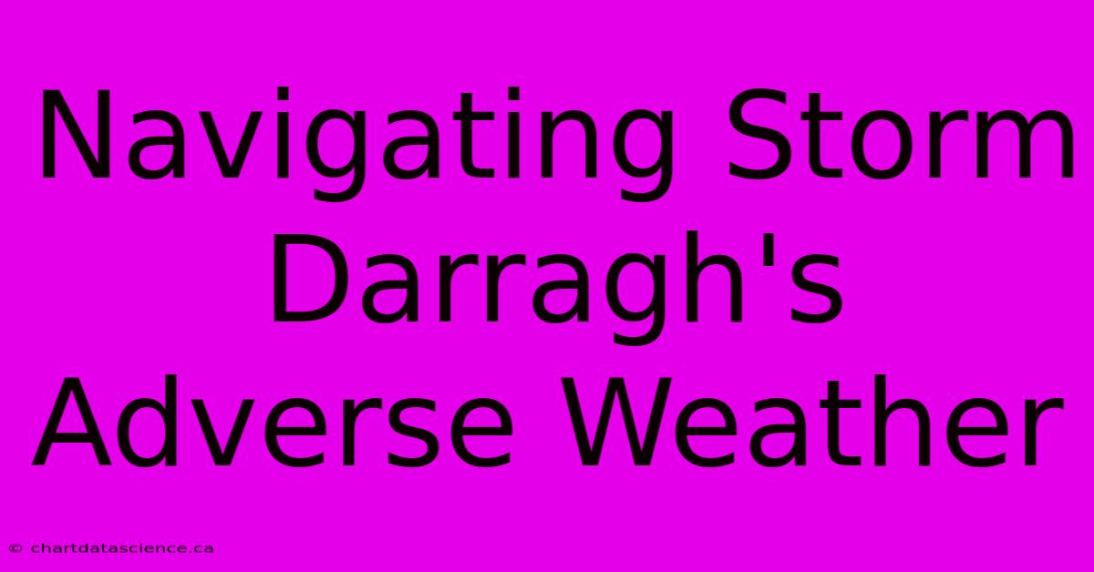 Navigating Storm Darragh's Adverse Weather