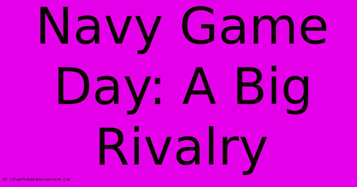 Navy Game Day: A Big Rivalry