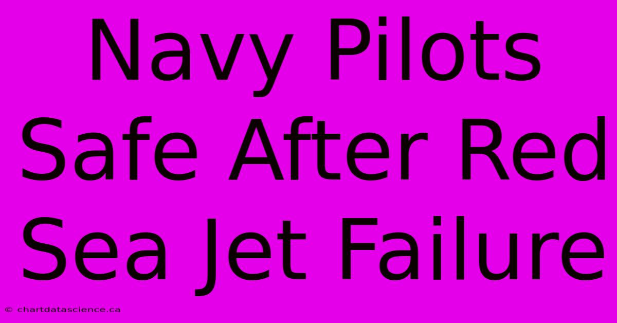 Navy Pilots Safe After Red Sea Jet Failure