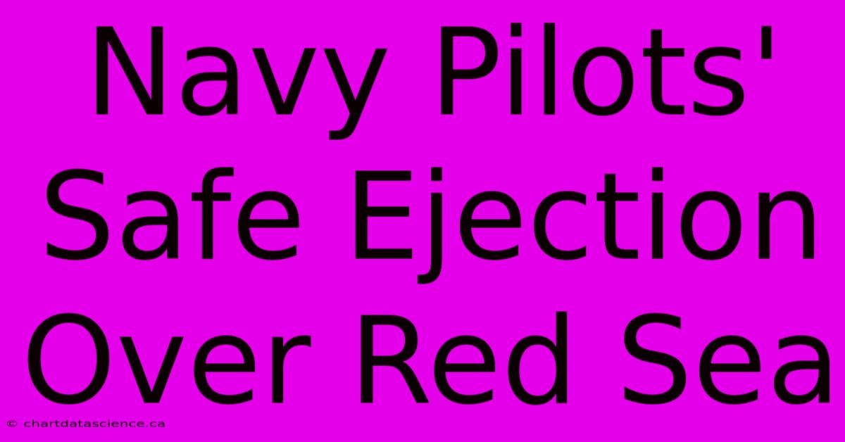 Navy Pilots' Safe Ejection Over Red Sea