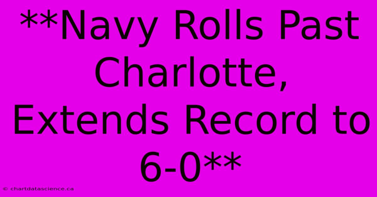 **Navy Rolls Past Charlotte, Extends Record To 6-0**