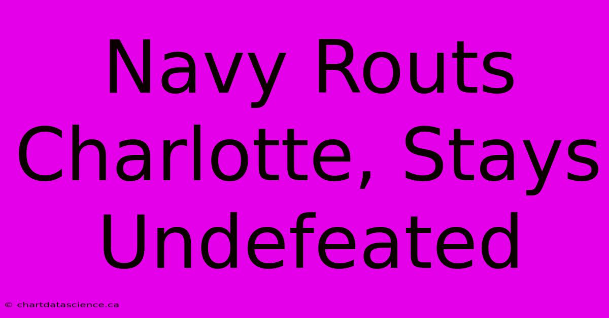 Navy Routs Charlotte, Stays Undefeated