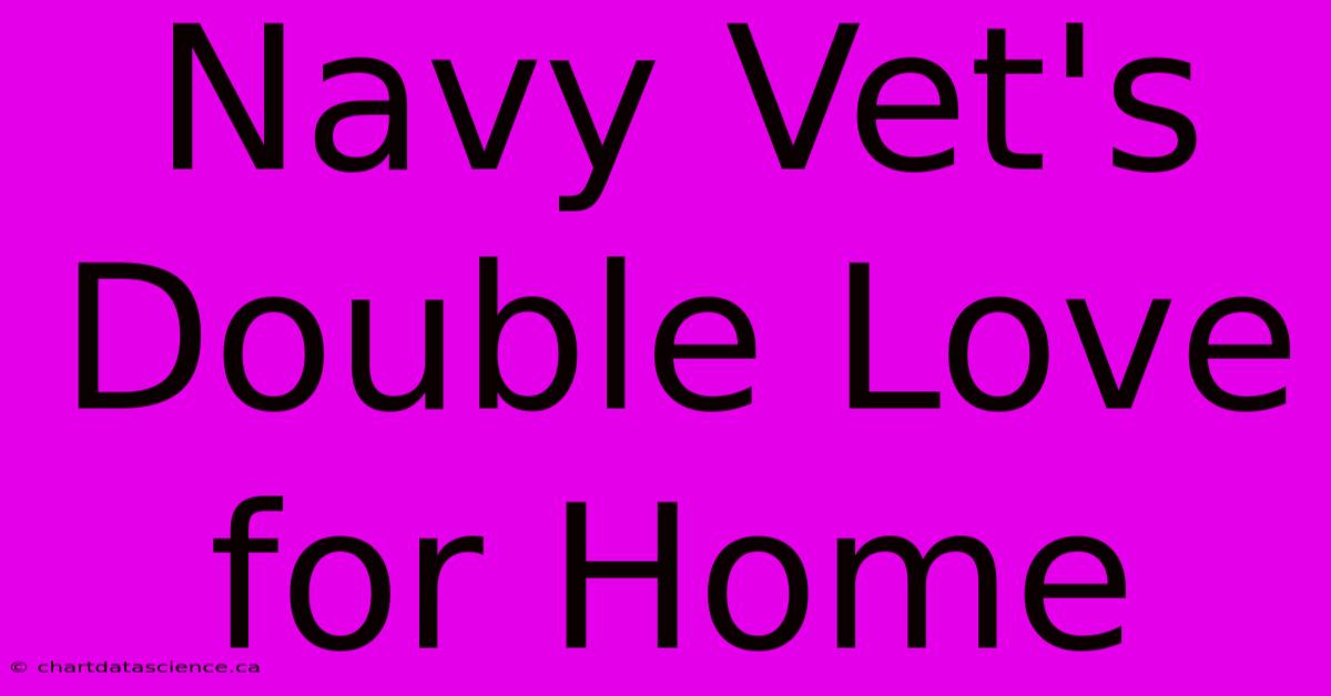 Navy Vet's Double Love For Home