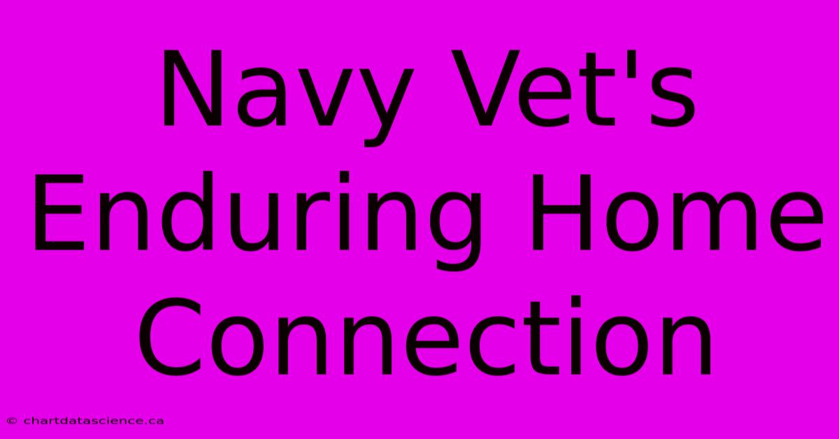 Navy Vet's Enduring Home Connection 