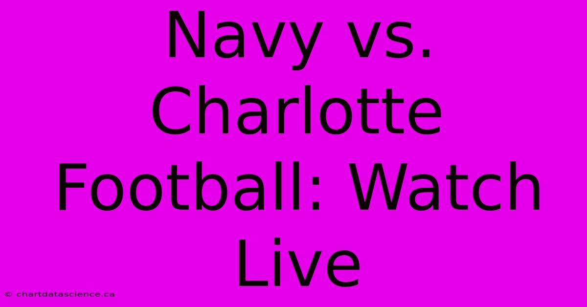 Navy Vs. Charlotte Football: Watch Live