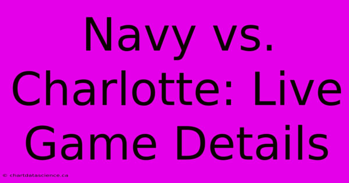 Navy Vs. Charlotte: Live Game Details 