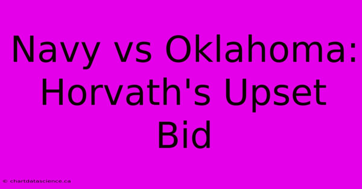 Navy Vs Oklahoma:  Horvath's Upset Bid