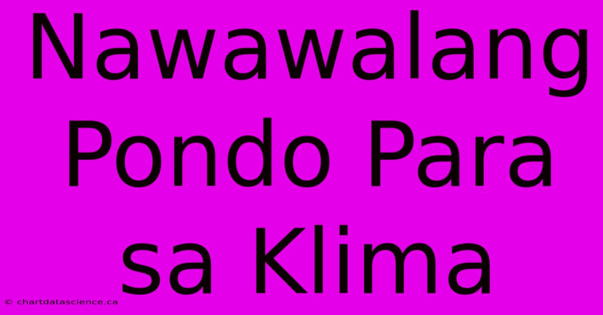 Nawawalang Pondo Para Sa Klima