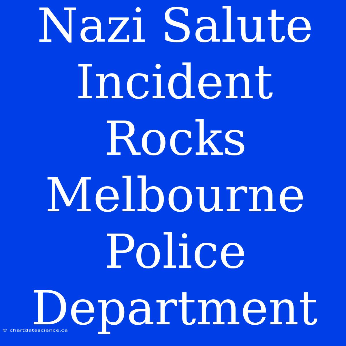 Nazi Salute Incident Rocks Melbourne Police Department