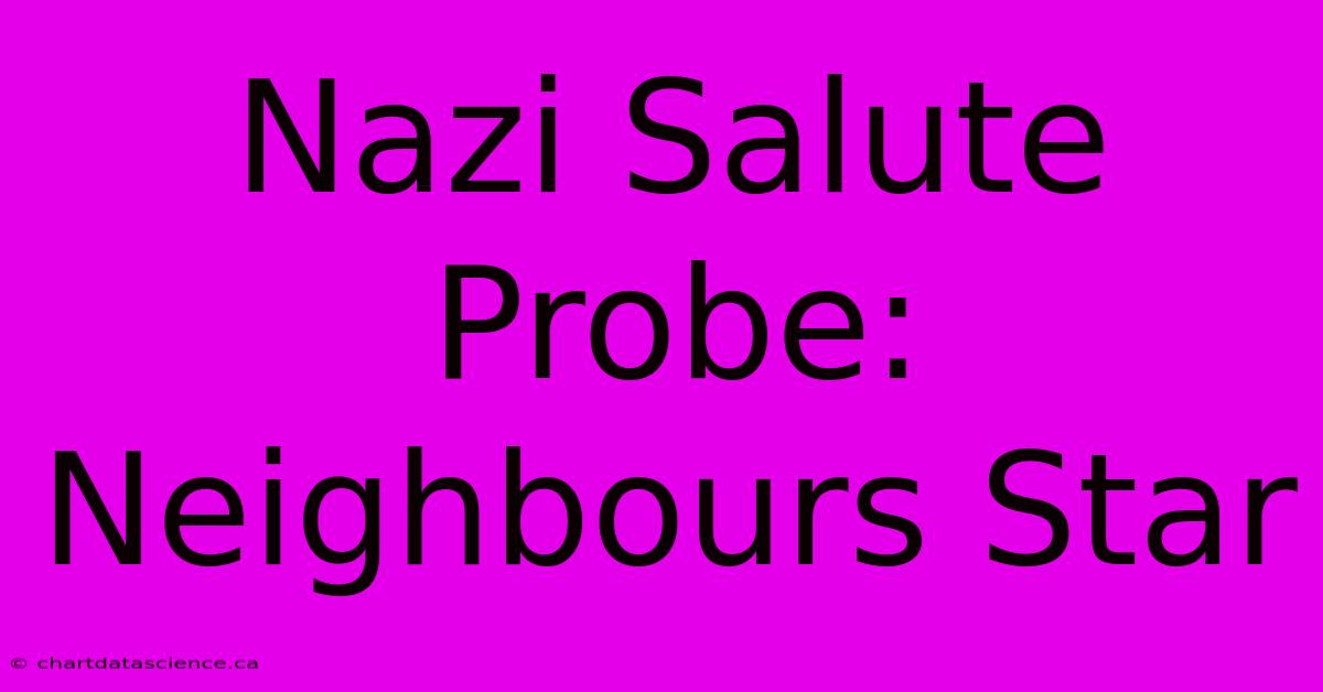 Nazi Salute Probe: Neighbours Star