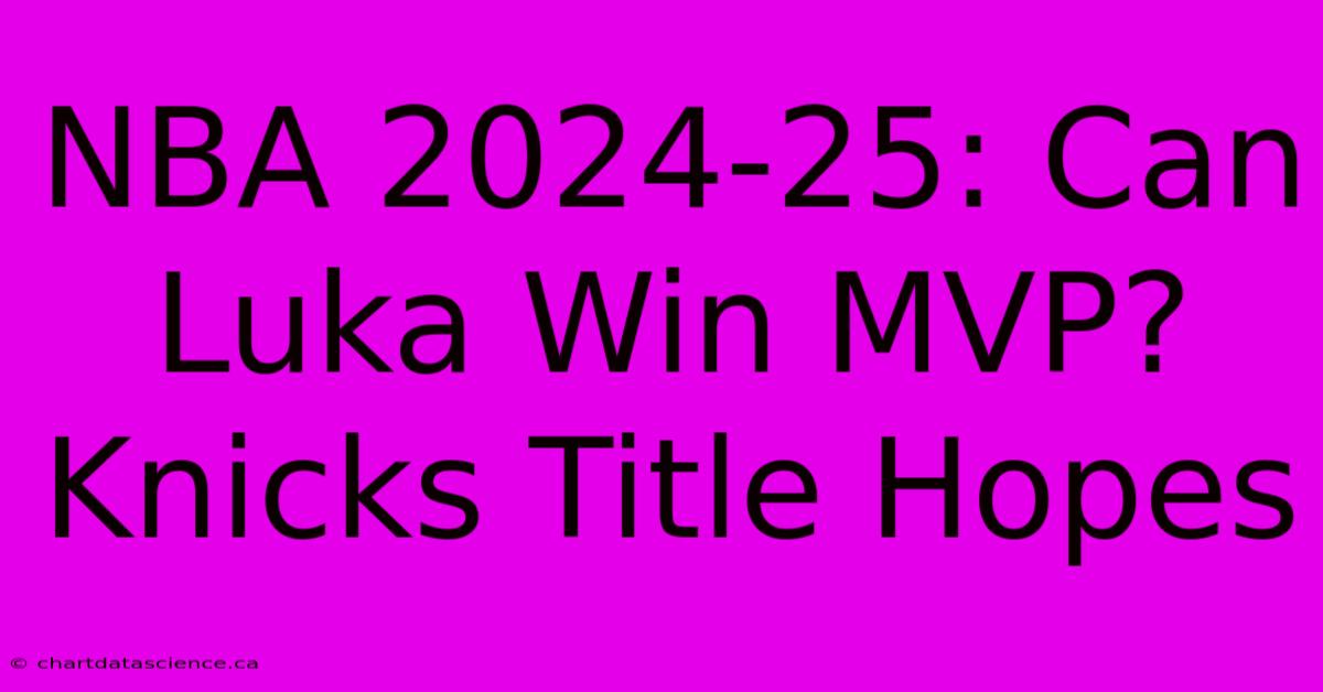 NBA 2024-25: Can Luka Win MVP? Knicks Title Hopes