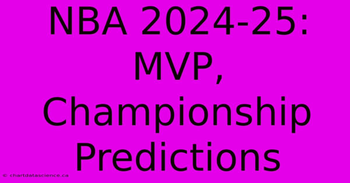 NBA 2024-25: MVP, Championship Predictions