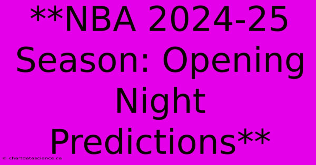 **NBA 2024-25 Season: Opening Night Predictions**