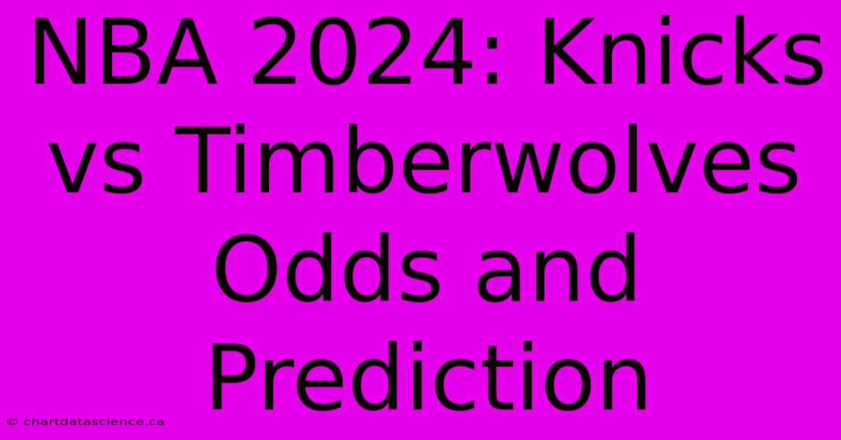 NBA 2024: Knicks Vs Timberwolves Odds And Prediction