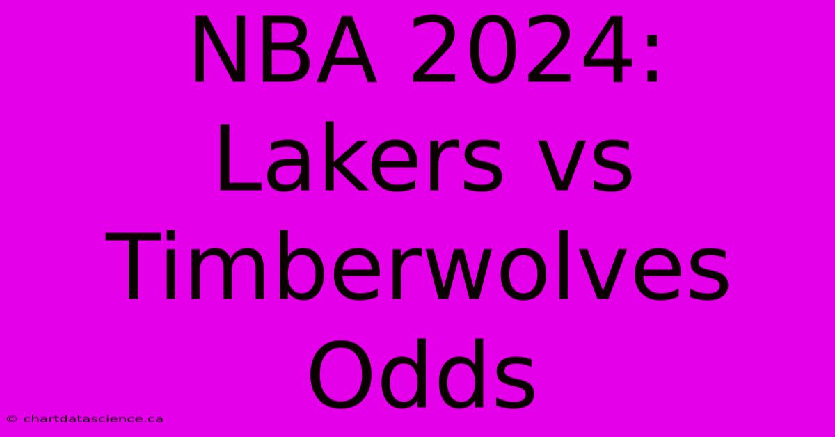 NBA 2024: Lakers Vs Timberwolves Odds