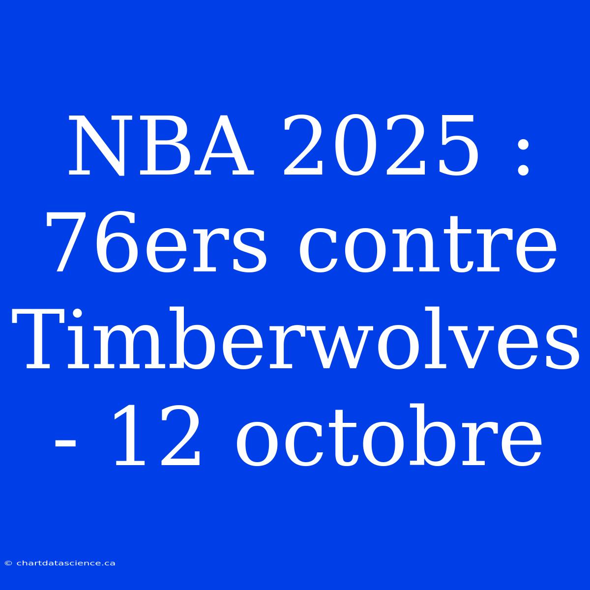 NBA 2025 : 76ers Contre Timberwolves - 12 Octobre