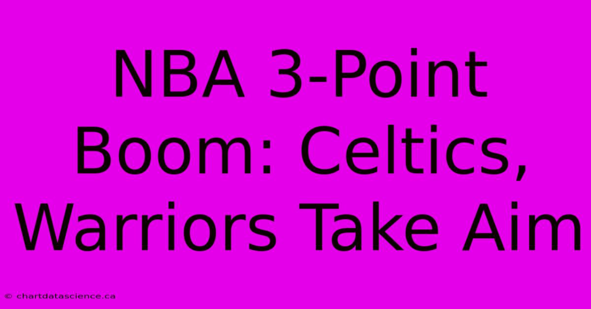 NBA 3-Point Boom: Celtics, Warriors Take Aim