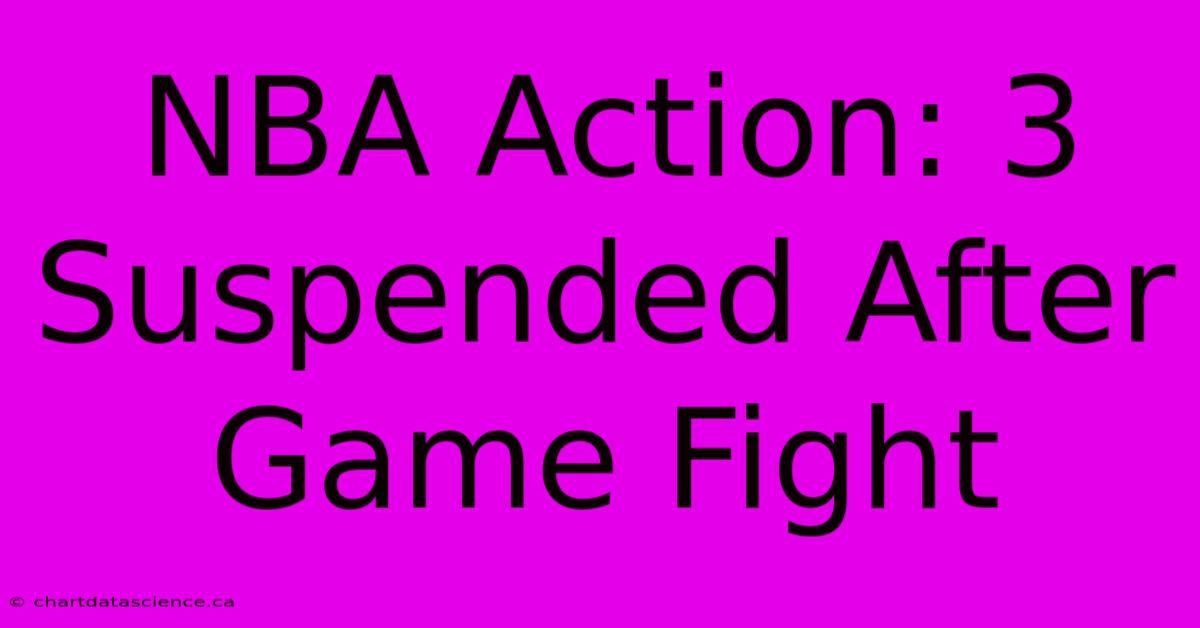 NBA Action: 3 Suspended After Game Fight