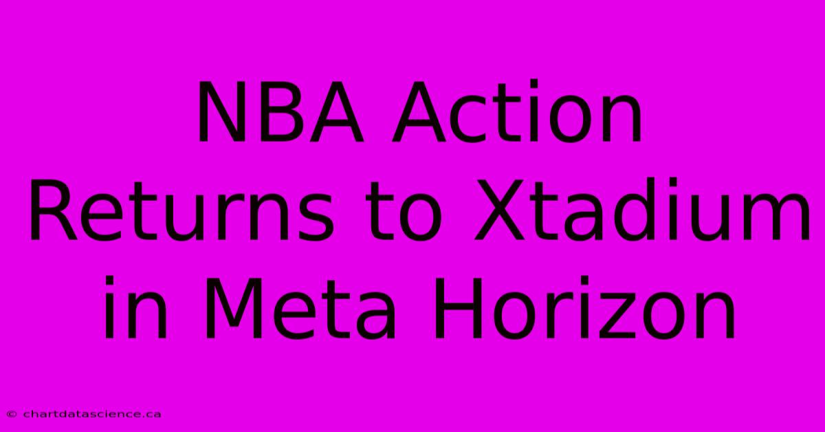 NBA Action Returns To Xtadium In Meta Horizon 