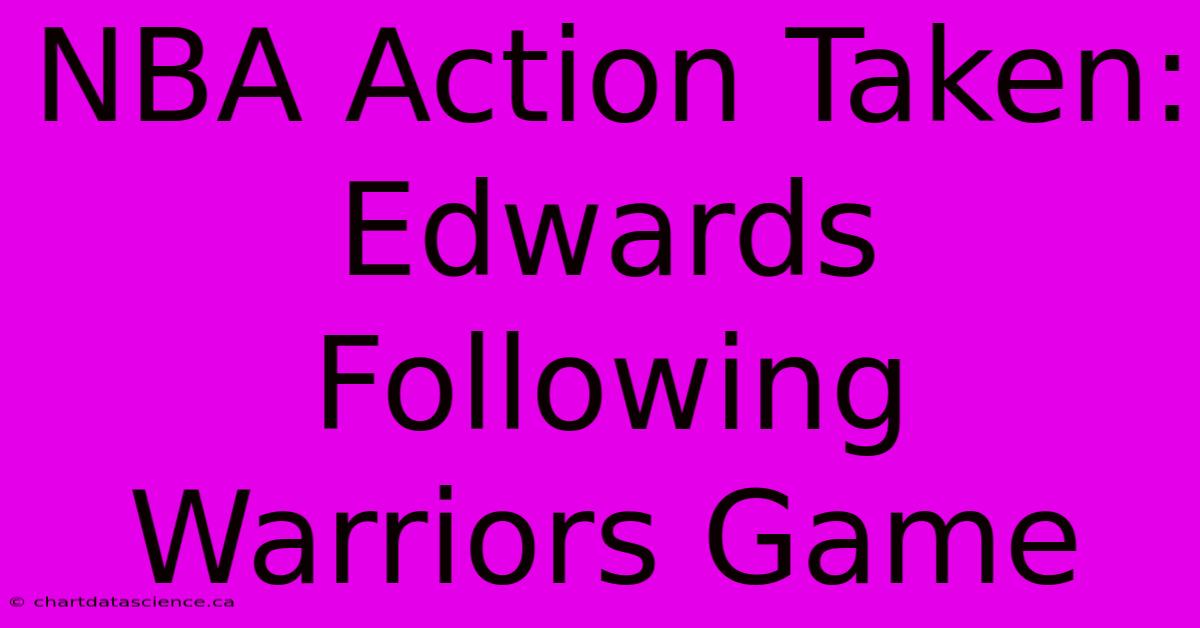 NBA Action Taken: Edwards Following Warriors Game